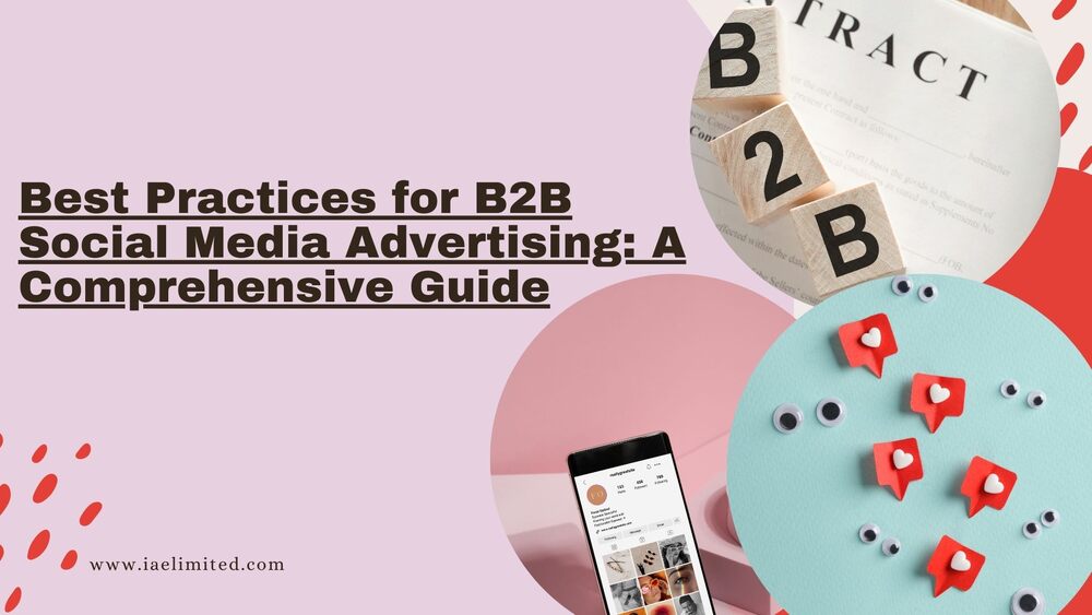 Best Practices for B2B Social Media Advertising: A Comprehensive Guide